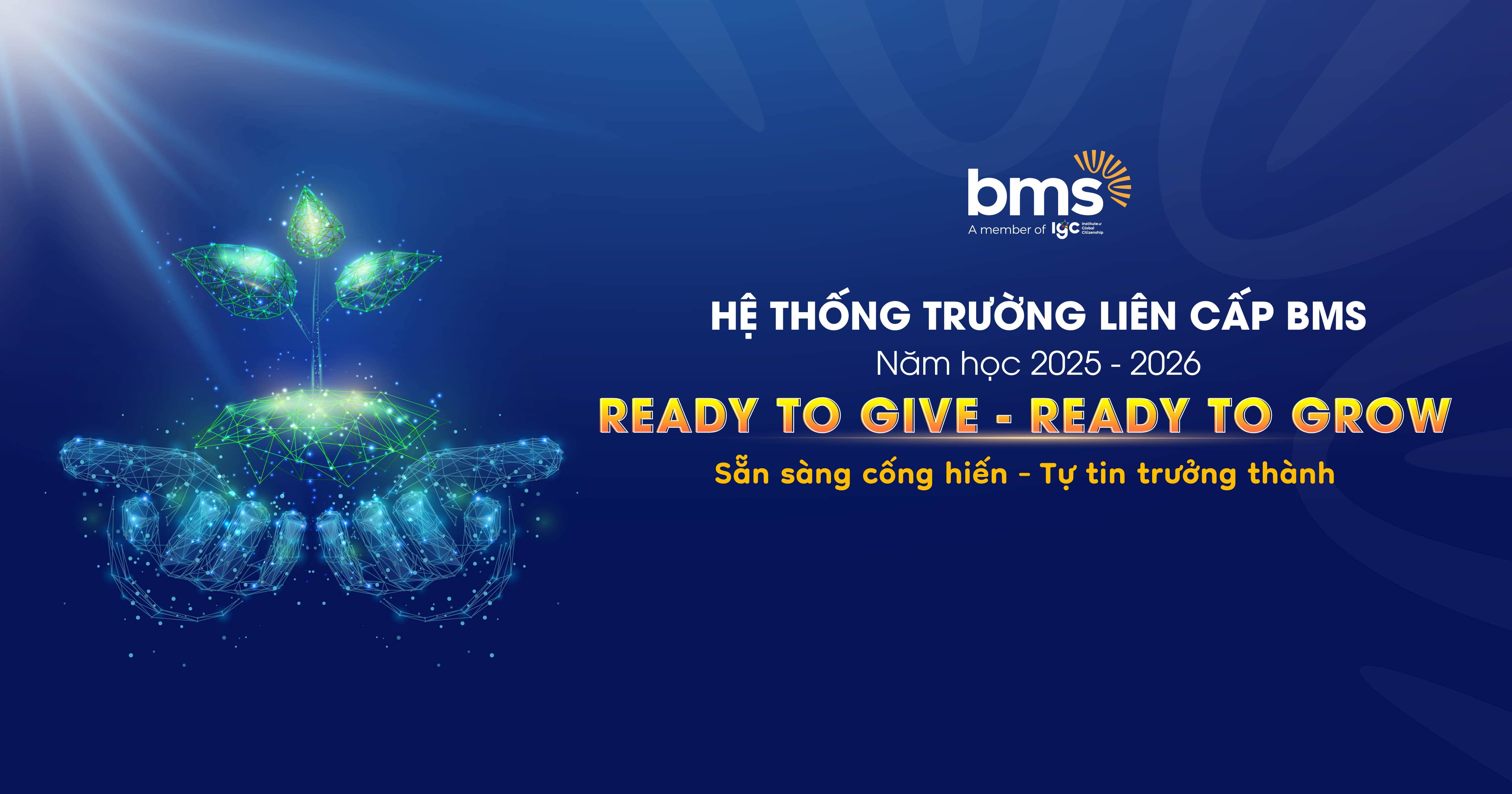 Thông điệp năm học 2025 - 2026 Hệ thống Trường liên cấp BMS: “READY TO GIVE – READY TO GROW” (Sẵn sàng cống hiến – Tự tin trưởng thành)